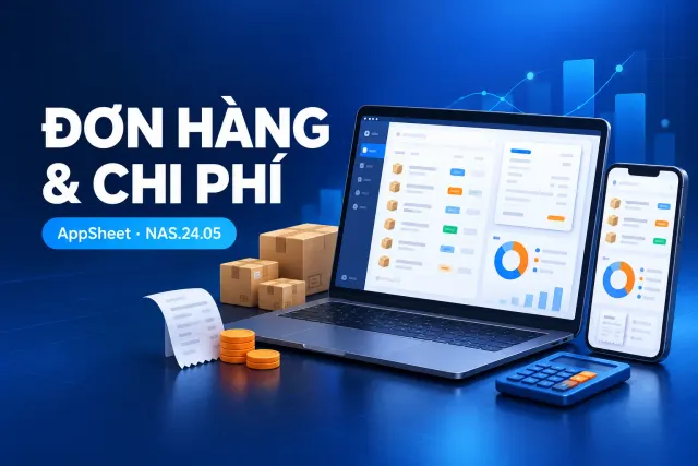 Xây app Quản lý đơn hàng và chi phí bằng AppSheet (NAS.24.05)