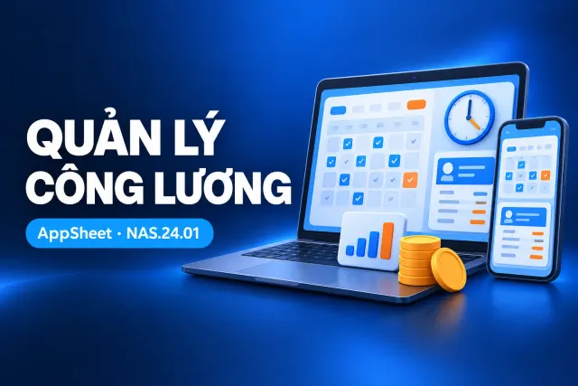 Xây app Quản lý công lương bằng AppSheet (NAS.24.01)